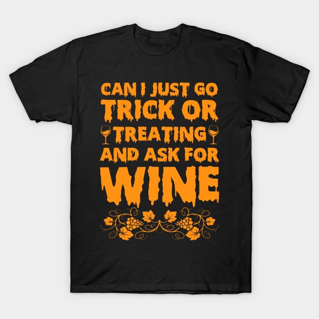 Halloween Funny Can I Just Go Treat Or Treating Ask For Wine T-Shirt by thuden1738